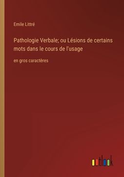 portada Pathologie Verbale; ou Lésions de certains mots dans le cours de l'usage: en gros caractères (en Francés)
