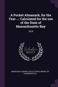 portada A Pocket Almanack, for the Year ...: Calculated for the use of the State of Massachusetts-Bay: 1819 (en Inglés)