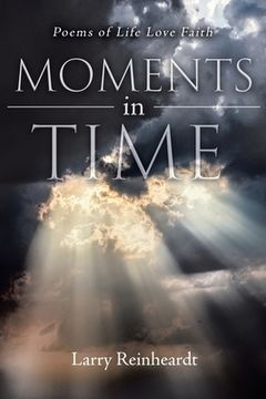 portada Moments In Time: Poems of Life Love Faith (New Edition) (in English)