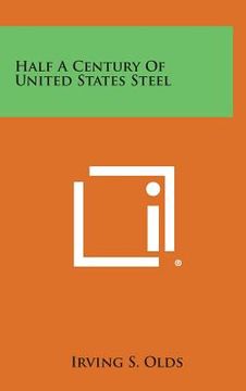portada Half a Century of United States Steel (en Inglés)