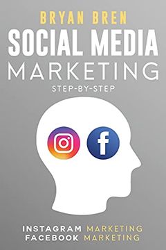 portada Social Media Marketing Step-By-Step: The Guides to Instagram and Facebook Marketing - Learn how to Develop a Strategy and Grow Your Business (en Inglés)