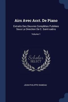portada Airs Avec Acct. De Piano: Extraits Des Oeuvres Complètes Publiées Sous La Direction De C. Saint-saëns; Volume 1 (en Inglés)