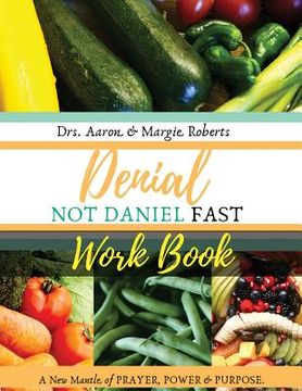 portada Denial Not Daniel Fast Workbook: A New Mantle of Prayer, Power, & Purpose (en Inglés)