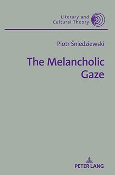 portada The Melancholic Gaze 56 Literary Cultural Theory (en Inglés)