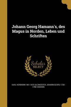portada Johann Georg Hamann's, des Magus in Norden, Leben und Schriften (in German)