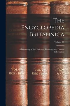 portada The Encyclopedia Britannica: A Dictionary of Arts, Sciences, Literature and General Information; Volume 16