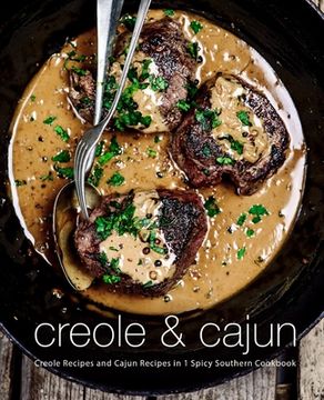 portada Creole & Cajun: Creole Recipes and Cajun Recipes in 1 Spicy Southern Cookbook (2nd Edition) (in English)