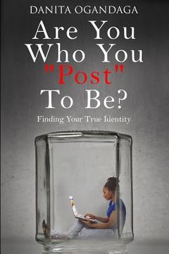 portada Are You Who You "Post" To Be?: Finding Your True Identity (en Inglés)