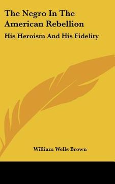 portada the negro in the american rebellion: his heroism and his fidelity