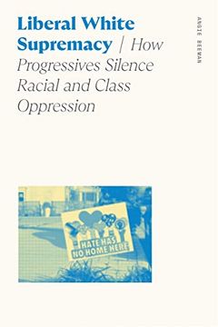 portada Liberal White Supremacy: How Progressives Silence Racial and Class Oppression (Sociology of Race and Ethnicity) (in English)