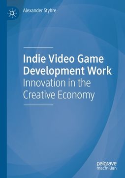 portada Indie Video Game Development Work: Innovation in the Creative Economy (en Inglés)