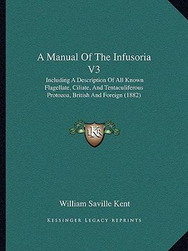 portada a manual of the infusoria v3: including a description of all known flagellate, ciliate, and tentaculiferous protozoa, british and foreign (1882) (en Inglés)