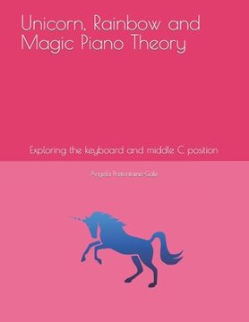 portada Unicorn, Rainbow and Magic Piano Theory: Exploring the keyboard and middle C keys (in English)