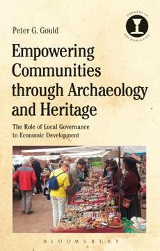portada Empowering Communities Through Archaeology and Heritage: The Role of Local Governance in Economic Development (Debates in Archaeology) (en Inglés)