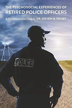 portada The Psychosocial Experience of Retired Police Officers: A Phenomenological Study by Dr. Steven M. Kelsey (in English)