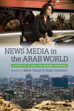 portada news media in the arab world: a study of 10 arab and muslim countries (en Inglés)