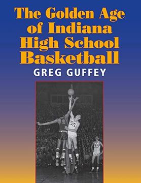 portada The Golden age of Indiana High School Basketball (Quarry Books) (en Inglés)
