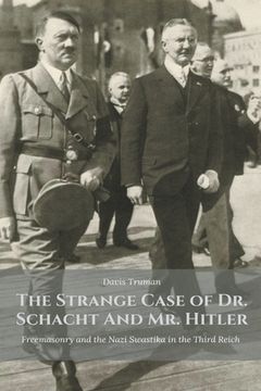 portada The Strange Case of Dr. Schacht And Mr. Hitler Freemasonry and the Nazi Swastika in the Third Reich (en Inglés)