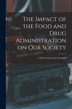 portada The Impact of the Food and Drug Administration on Our Society: a Fiftieth Anniversary Panorama (en Inglés)