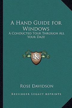 portada a hand guide for windows: a conducted tour through all your daze (en Inglés)