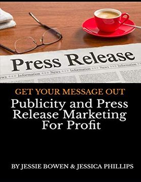 portada Publicity and Press Release Marketing for Profit: Get Your Message out (en Inglés)