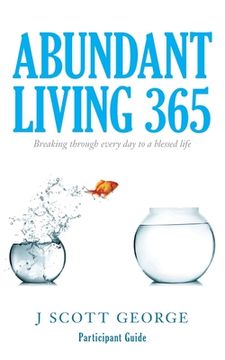 portada Abundant Living 365 Participant Guide: Breaking through every day to a blessed life