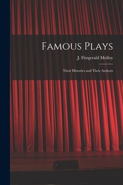 portada Famous Plays: Their Histories and Their Authors (en Inglés)