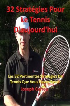 portada 32 Stratégies pour le tennis d'aujourd'hui: Les 32 pertinentes stratégies de tennis que vous devez savoir (in French)
