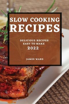 portada Slow Cooking Recipes 2022: Delicious Recipes Easy to Make (en Inglés)