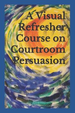 portada A Visual Refresher Course on Courtroom Persuasion (en Inglés)
