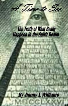 portada A time to see: What really happens in the spirit realm (en Inglés)