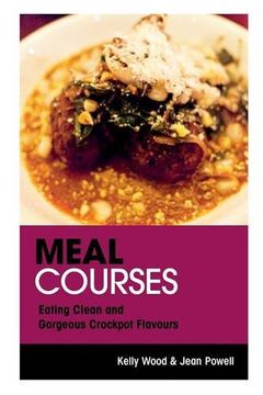 portada Meal Courses: Eating Clean and Gorgeous Crockpot Flavours