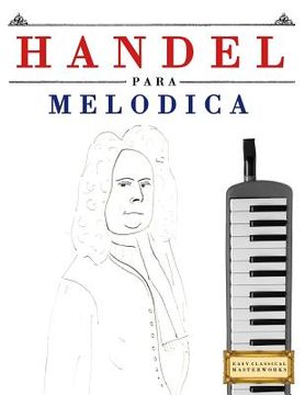 portada Handel para Melódica: 10 Piezas Fáciles para Melódica Libro para Principiantes (in Spanish)