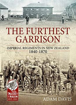 portada The Furthest Garrison: Imperial Regiments in new Zealand 1840-1870 (From Musket to Maxim 1815-1914) (in English)