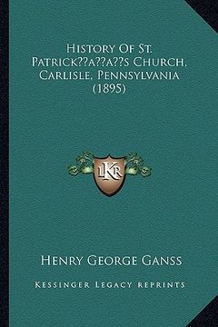 portada history of st. patrickacentsa -a centss church, carlisle, pennsylvania (1895) (en Inglés)