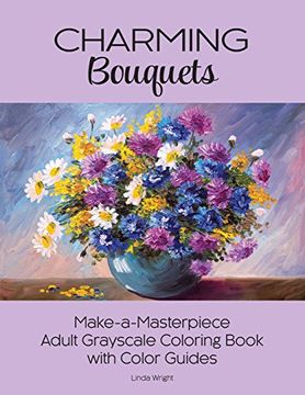 portada Charming Bouquets: Make-a-Masterpiece Adult Grayscale Coloring Book with Color Guides (en Inglés)
