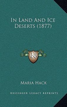 portada in land and ice deserts (1877) (en Inglés)
