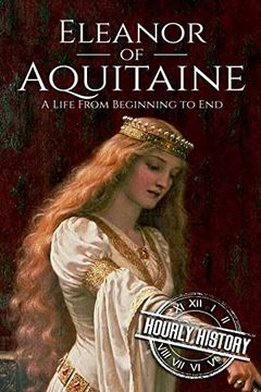 portada Eleanor of Aquitaine: A Life From Beginning to end (Biographies of French Royalty) (en Inglés)