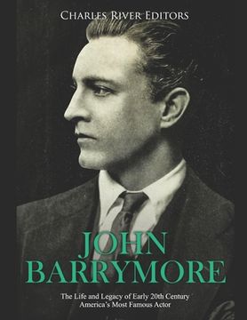 portada John Barrymore: The Life and Legacy of Early 20th Century America's Most Famous Actor (in English)