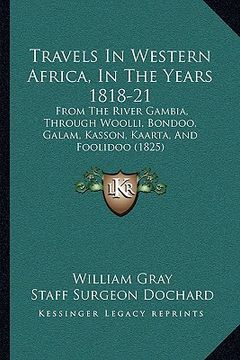 portada travels in western africa, in the years 1818-21: from the river gambia, through woolli, bondoo, galam, kasson, kaarta, and foolidoo (1825)