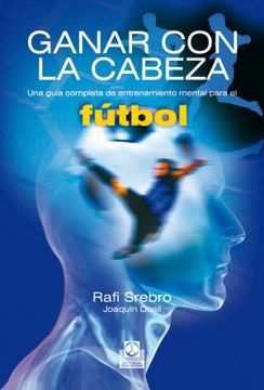 portada Ganar con la Cabeza. Una Guía Completa de Entrenamiento Mental Para el Fútbol. (in Spanish)