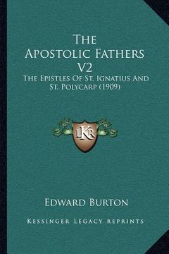 portada the apostolic fathers v2: the epistles of st. ignatius and st. polycarp (1909) (in English)
