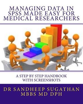 portada Managing Data in SPSS Made Easy For Medical Researchers: A Step by Step Handbook with Screenshots (en Inglés)