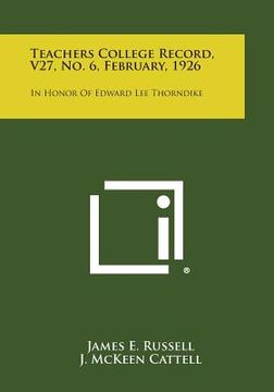 portada Teachers College Record, V27, No. 6, February, 1926: In Honor of Edward Lee Thorndike (en Inglés)