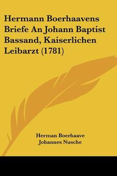 portada Hermann Boerhaavens Briefe An Johann Baptist Bassand, Kaiserlichen Leibarzt (1781) (en Alemán)