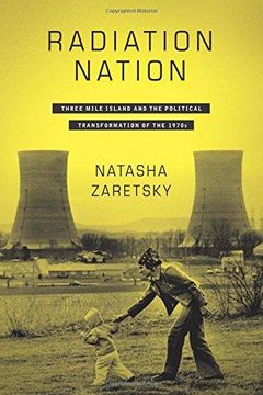 portada Radiation Nation: Three Mile Island and the Political Transformation of the 1970S 