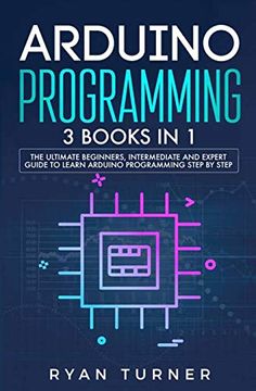 portada Arduino Programming: 3 Books in 1 - the Ultimate Beginners, Intermediate and Expert Guide to Master Arduino Programming 