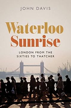 portada Waterloo Sunrise: London From the Sixties to Thatcher (en Inglés)