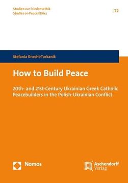 portada How to Build Peace: 20th- And 21st-Century Ukrainian Greek Catholic Peacebuilders on the Polish-Ukrainian Conflict (en Inglés)
