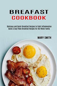 portada Breakfast Cookbook: Quick & Easy Paleo Breakfast Recipes for the Whole Family (Delicious and Quick Breakfast Recipes to Fight Inflammation) (en Inglés)